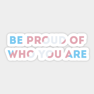 Be Proud Of Who You Are Transgender Pride Flag Sticker